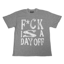 Load image into Gallery viewer, F*CK IS A DAY OFF Grey Tee