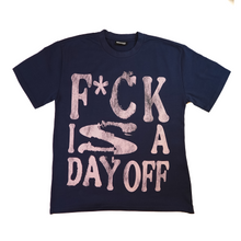 Load image into Gallery viewer, F*CK IS A DAY OFF Navy Tee